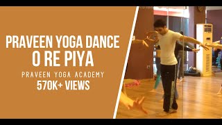 Praveen Yoga Dance O Re Piya Master Praveen Kumar Verma [upl. by Rajiv334]