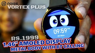 Noise Vortex Plus Smartwatch with HD 146quot Amoled Screen Fast Noise OS Metal Body BT Calling [upl. by Robbie91]