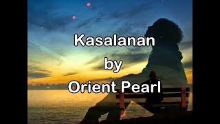 KASALANAN by ORIENT PEARL Lyrics [upl. by Malanie]