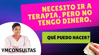 Qué hacer si necesito ir a terapia pero no tengo dinero para ir [upl. by Nylia467]