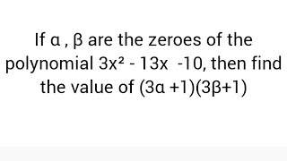 If α  β are the zeroes of the polynomial 3x²  13x 10 then find the value of 3α 13β1 [upl. by Bernarr]