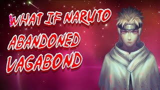 What If Naruto Abandoned Vagabond  FULL SERIES [upl. by Nimajaneb978]