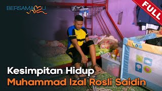 FULL Bersamamu 2024  Kesimpitan Hidup Muhammad Izal Rosli Saidin 28 Jan [upl. by Eivets]