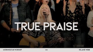 True Praise  Kelanie Gloeckler Webb  2023 Live [upl. by Nepsa]