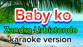 Baby ko by Zandro Urbiztondo karaoke version [upl. by Nalyt]