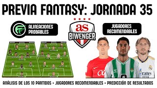 ✅ ANÁLISIS FANTASY JORNADA 35 ALINEACIONES Y RECOMENDACIONES DE CADA PARTIDO  BIWENGER 2324 [upl. by Vanhook]