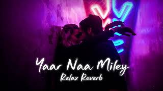 Yaar Naa Miley slowedreverb  Relax Reverb [upl. by Roana360]