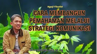 Cara Membangun Pemahaman Melalui Strategi Komunikasi Ngaji Filsafat Dr Fahruddin Faiz M Ag [upl. by Mcripley]