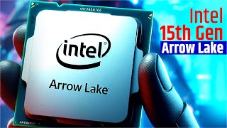 Intel Arrow Lake  15th Gen Intel Will Be Something Horrible [upl. by Hilaire]