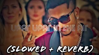 Breakup Party  Upar Upar In The Air Slowed  Reverb Yo Yo Honey Singh [upl. by Seldon991]