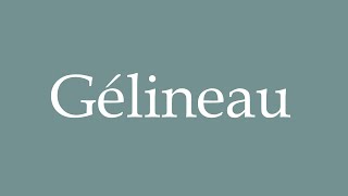 How to Pronounce Gélineau Correctly in French [upl. by Omrellug63]