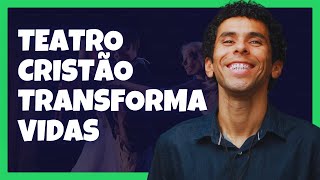 Como o TEATRO CRISTÃO pode TRANSFORMAR vidas [upl. by Ainevul]