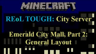 Minecraft REoL TOUGH City Server Emerald City Mall Part 2 General Layout [upl. by Millwater993]