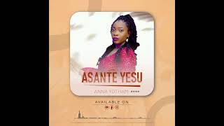 ASANTE YESU OFFICIALAUDIOANNA YOTHAM [upl. by Theurich]