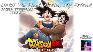 Until We Meet Again An Akira Toriyama Tribute Feat GladiusThemes [upl. by Hanid35]