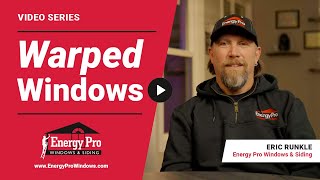 What Causes Warped Windows amp How Do I Fix It  Energy Pro [upl. by Sammie1]