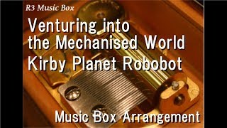 Venturing into the Mechanised WorldKirby Planet Robobot Music Box [upl. by Marcell695]