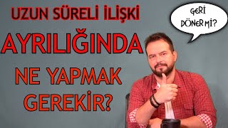 UZUN SUÌˆRELIÌ‡ IÌ‡LIÌ‡SÌ§KIÌ‡ SONRASI GELEN AYRILIKTA NELER YAPILMALI [upl. by Riannon]