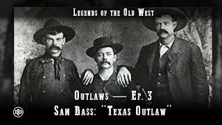 LEGENDS OF THE OLD WEST  Outlaws Ep3 — Sam Bass “Texas Outlaw” [upl. by Mattias819]