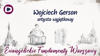 Ewangelickie fundamenty Warszawy Wojciech Gerson  artysta wyjątkowy 50 [upl. by Kathleen405]