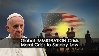 Prophecy Insight Series 248 Global IMMIGRATION Crisis Moral Crisis to Sunday Law [upl. by Remo887]