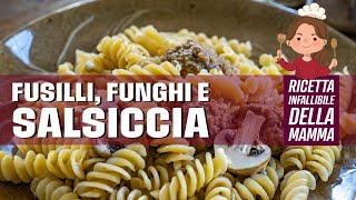 Fusilli FUNGHI E SALSICCIA la ricetta della MAMMA [upl. by Ailahtan]