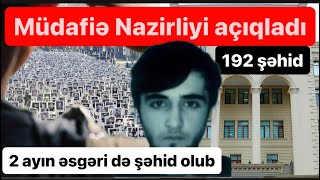 Nazirlik açıqladı 192 şəhid 18 yaşlı 2 ayın əsgəri də şəhid olub [upl. by Htebzile]