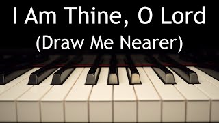 I Am Thine O Lord Draw Me Nearer  piano instrumental hymn with lyrics [upl. by Rise]