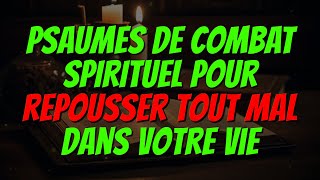 NE RATEZ PAS ÇA Psaumes de Combat Spirituel pour Repousser Tout Mal dans votre Vie [upl. by Crowns]