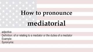 How to pronounce mediatorial  meaning [upl. by Kcirdderf]