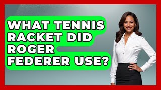 What Tennis Racket Did Roger Federer Use  TheSportXpertcom [upl. by Gnad125]