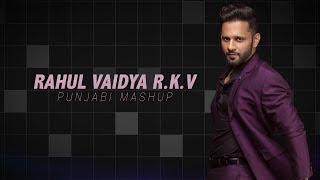 RAHUL VAIDYA RKV PUNJABI MASHUP [upl. by Eledoya847]