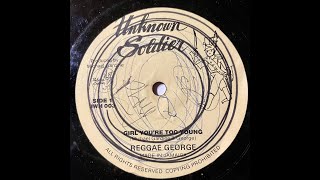 Reggae George  Girl Youre Too Young Unknown Soldier 12quot [upl. by Alleinad]