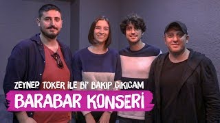 Barabar Konseri  Serkan Keskin Taner Ölmez Fırat İkisivri  Zeynep Toker ile Bi Bakıp Çıkıcam [upl. by Iviv]