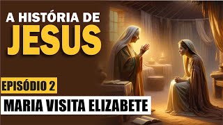 A HISTÓRIA DE JESUS  EPISÓDIO 2  Maria visita Elizabete [upl. by Nnail]