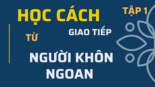 Sách nói Khéo ăn nói sẽ có được thiên hạ  Tập 1  Sách nói hay 365 [upl. by Melborn467]