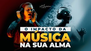 O IMPACTO DA MÚSICA NA SUA ALMA  Marcio Teixeira [upl. by Aniaz]