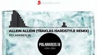 POLARKREIS 18  ALLEIN ALLEIN TRAKLAS HARDSTYLE REMIX [upl. by Gabler]