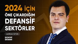 2024te Borsa İçin Öne Çıkardığım Defansif Sektörler  Kadirhan Öztürk  Ekonomi Ekranı [upl. by Vanhomrigh]