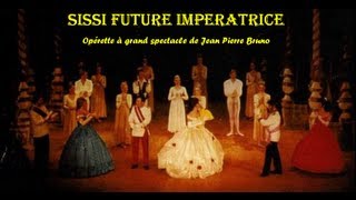 SISSI Future Impératrice opérette de Jean Pierre bruno [upl. by Sera]