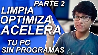 CÓMO LIMPIAR OPTIMIZAR Y ACELERAR MI PC SIN PROGRAMAS PARA WINDOWS 10 8 Y 7 PARTE 2 [upl. by Reisch547]