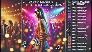 Party Mashup DJ Songs 2025 [upl. by Elrebma17]