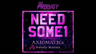 The Prodigy  Need Some1 AXIOMATICs Needy Remix [upl. by Carlota]