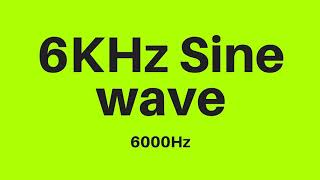 6 KHz  6000Hz Sine Wave Sound Frequency Tone [upl. by Catharine362]