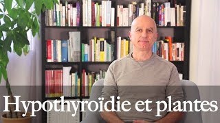 Hypothyroïdie Hashimoto  quelles plantes utiliser [upl. by Nomelc]