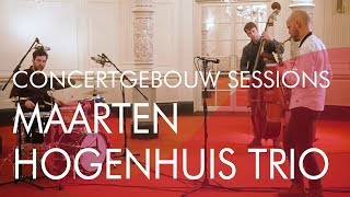 Maarten Hogenhuis Trio  Concertgebouw Sessions [upl. by Juliano]