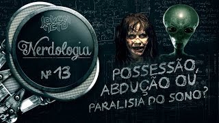 POSSESSÃO ABDUÇÃO OU PARALISIA DO SONO  Nerdologia [upl. by Veleda704]