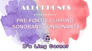 Allophones 5 Prefortis Clipping Sonorant Consonants  Phonetics amp Phonology  Bs Ling Corner [upl. by Nalorac326]