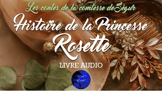 Lhistoire de la princesse Rosette  Conte audio Complet  La Comtesse de Ségur Livre Audio [upl. by Valdemar]