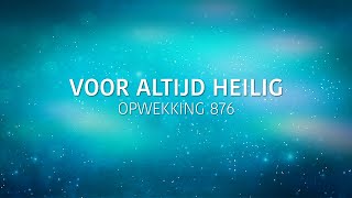 Opwekking 876  Voor altijd heilig lyric video [upl. by Ilak]